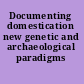 Documenting domestication new genetic and archaeological paradigms /