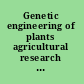 Genetic engineering of plants agricultural research opportunities and policy concerns /