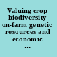 Valuing crop biodiversity on-farm genetic resources and economic change /