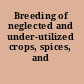 Breeding of neglected and under-utilized crops, spices, and herbs