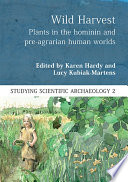 Wild harvest : plants in the hominin and pre-agrarian human worlds /