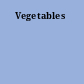 Vegetables