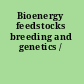 Bioenergy feedstocks breeding and genetics /