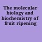 The molecular biology and biochemistry of fruit ripening