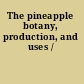 The pineapple botany, production, and uses /