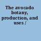 The avocado botany, production, and uses /