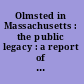 Olmsted in Massachusetts : the public legacy : a report of the Inventory Committee of the Massachusetts Association for Olmsted Parks /