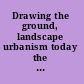 Drawing the ground, landscape urbanism today the work of Palmbout Urban Landscapes /