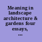 Meaning in landscape architecture & gardens four essays, four commentaries /