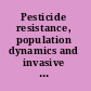 Pesticide resistance, population dynamics and invasive species management