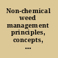 Non-chemical weed management principles, concepts, and technology /