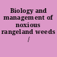 Biology and management of noxious rangeland weeds /