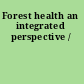 Forest health an integrated perspective /