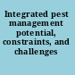 Integrated pest management potential, constraints, and challenges /