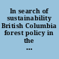 In search of sustainability British Columbia forest policy in the 1990s /