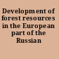 Development of forest resources in the European part of the Russian Federation