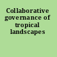 Collaborative governance of tropical landscapes
