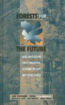 Forests for the future : local strategies for forest protection, economic welfare, and social justice /