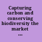 Capturing carbon and conserving biodiversity the market approach /