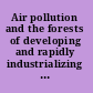 Air pollution and the forests of developing and rapidly industrializing regions report no. 4 of the IUFRO Task Force on Environmental Change /