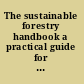 The sustainable forestry handbook a practical guide for tropical forest managers on implementing new standards /