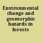 Environmental change and geomorphic hazards in forests