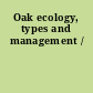 Oak ecology, types and management /