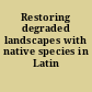 Restoring degraded landscapes with native species in Latin America