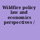 Wildfire policy law and economics perspectives /