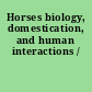 Horses biology, domestication, and human interactions /