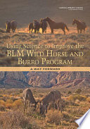 Using science to improve the BLM Wild Horse and Burro Program : a way forward /