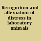 Recognition and alleviation of distress in laboratory animals