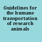 Guidelines for the humane transportation of research animals