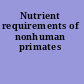 Nutrient requirements of nonhuman primates