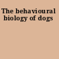 The behavioural biology of dogs
