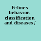 Felines behavior, classification and diseases /