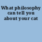 What philosophy can tell you about your cat