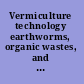 Vermiculture technology earthworms, organic wastes, and environmental management /