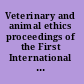 Veterinary and animal ethics proceedings of the First International Conference on Veterinary and Animal Ethics, September 2011 /