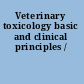 Veterinary toxicology basic and clinical principles /