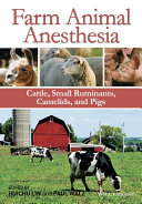 Farm animal anesthesia : cattle, small ruminants, camelids, and pigs /