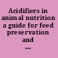 Acidifiers in animal nutrition a guide for feed preservation and acidification to promote animal performance /