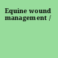 Equine wound management /