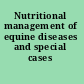 Nutritional management of equine diseases and special cases /