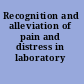 Recognition and alleviation of pain and distress in laboratory animals