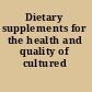 Dietary supplements for the health and quality of cultured fish