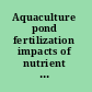 Aquaculture pond fertilization impacts of nutrient input on production /