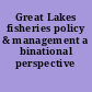 Great Lakes fisheries policy & management a binational perspective /