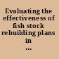 Evaluating the effectiveness of fish stock rebuilding plans in the United States.