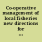 Co-operative management of local fisheries new directions for improved management and community development /